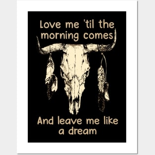 Love Me 'Til The Morning Comes And Leave Me Like A Dream Bull Quotes Feathers Posters and Art